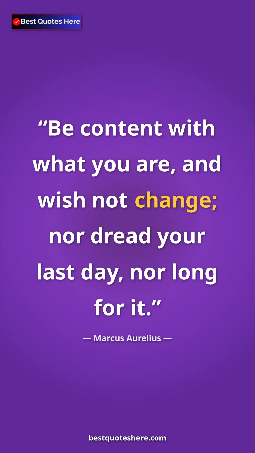Pinterest quote poster by Marcus Aurelius: "Be content with what you are, and wish not change; nor..."