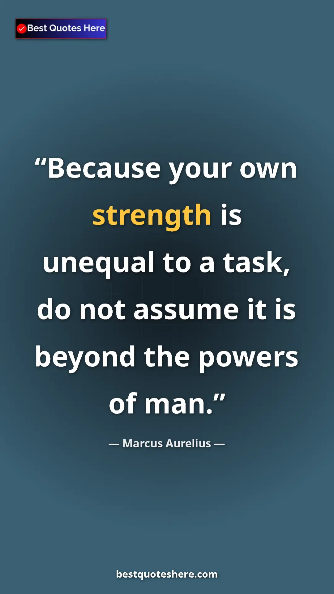 Marcus Aurelius Quote Card: "Because your own strength is unequal to a task, do not..." Pinterest quote poster by Marcus Aurelius: "Because your own strength is unequal to a task, do not..."
