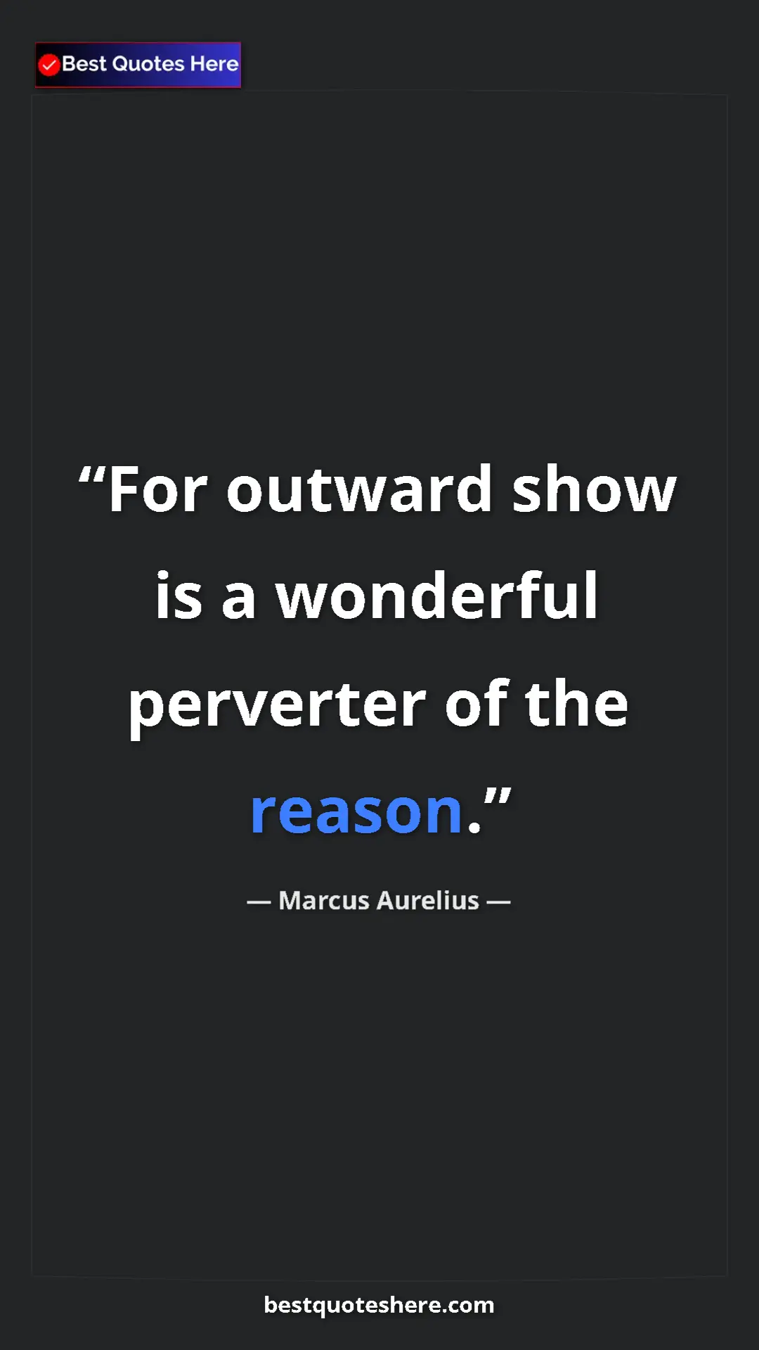 Pinterest quote poster by Marcus Aurelius: "For outward show is a wonderful perverter of the reason."
