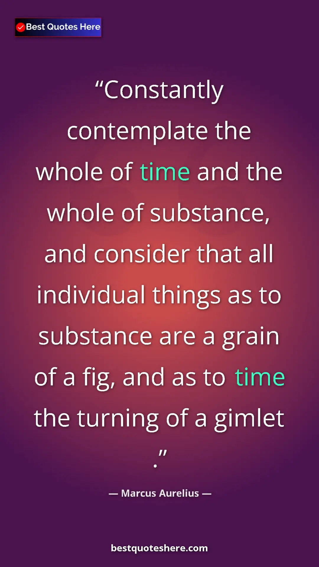 Pinterest quote poster by Marcus Aurelius: "Constantly contemplate the whole of time and the whole of..."