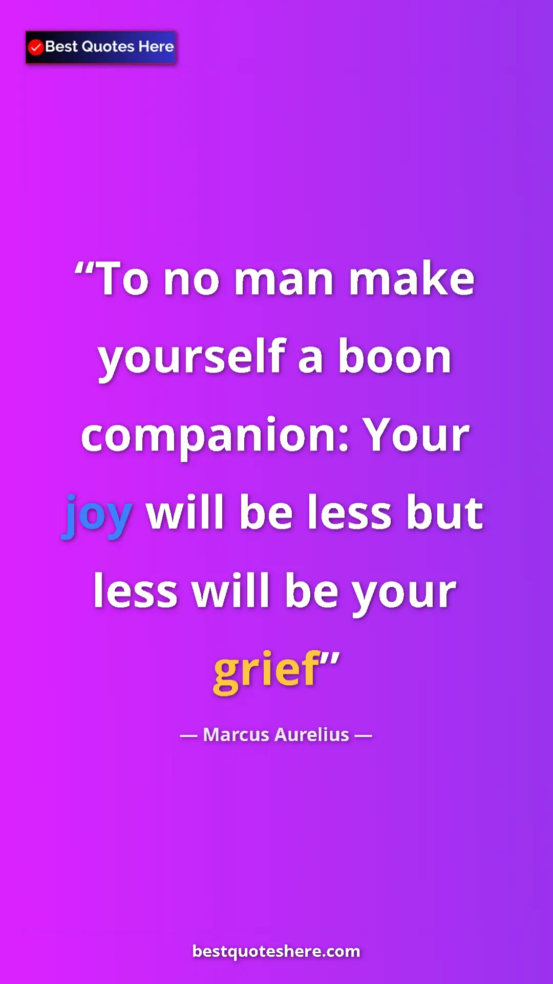 Pinterest quote poster by Marcus Aurelius: "To no man make yourself a boon companion: Your joy will be..."
