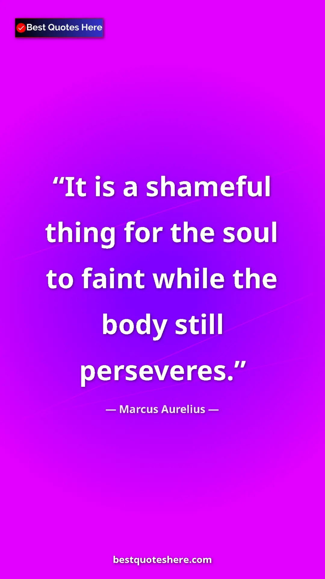 Pinterest quote poster by Marcus Aurelius: "It is a shameful thing for the soul to faint while the body..."