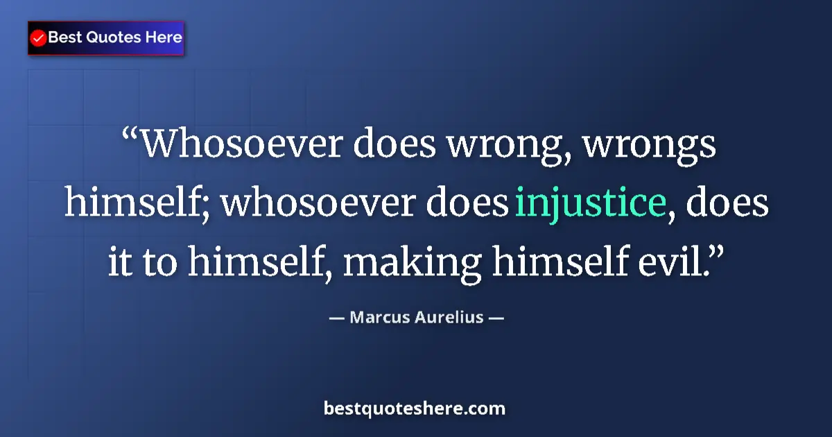 Image for the quote by Marcus Aurelius: Whosoever does wrong, wrongs himself; whosoever does injustice, does it to himself, making himself e...