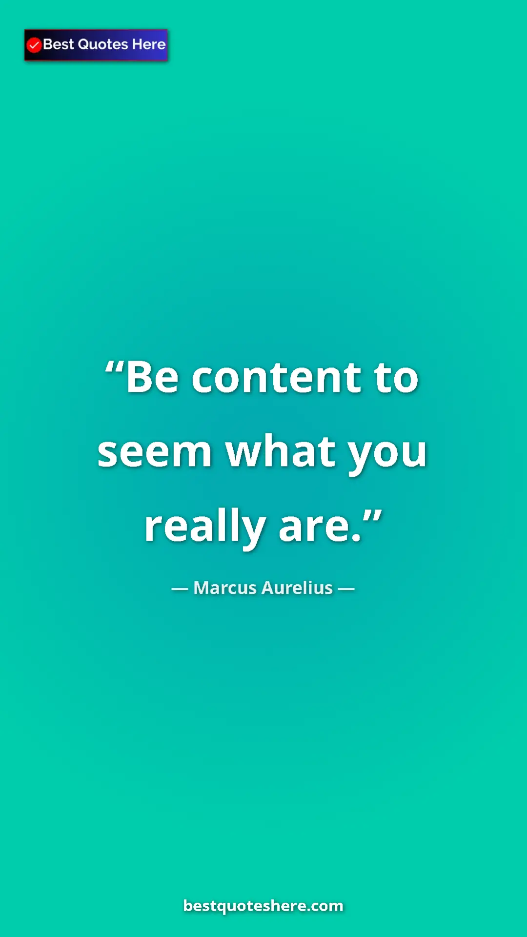 Pinterest quote poster by Marcus Aurelius: "Be content to seem what you really are."