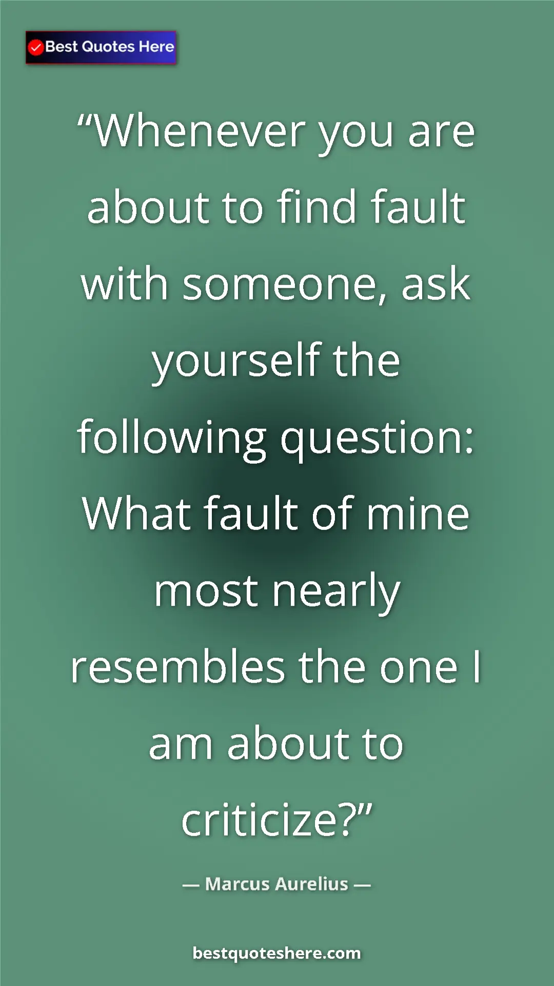 Pinterest quote poster by Marcus Aurelius: "Whenever you are about to find fault with someone, ask..."