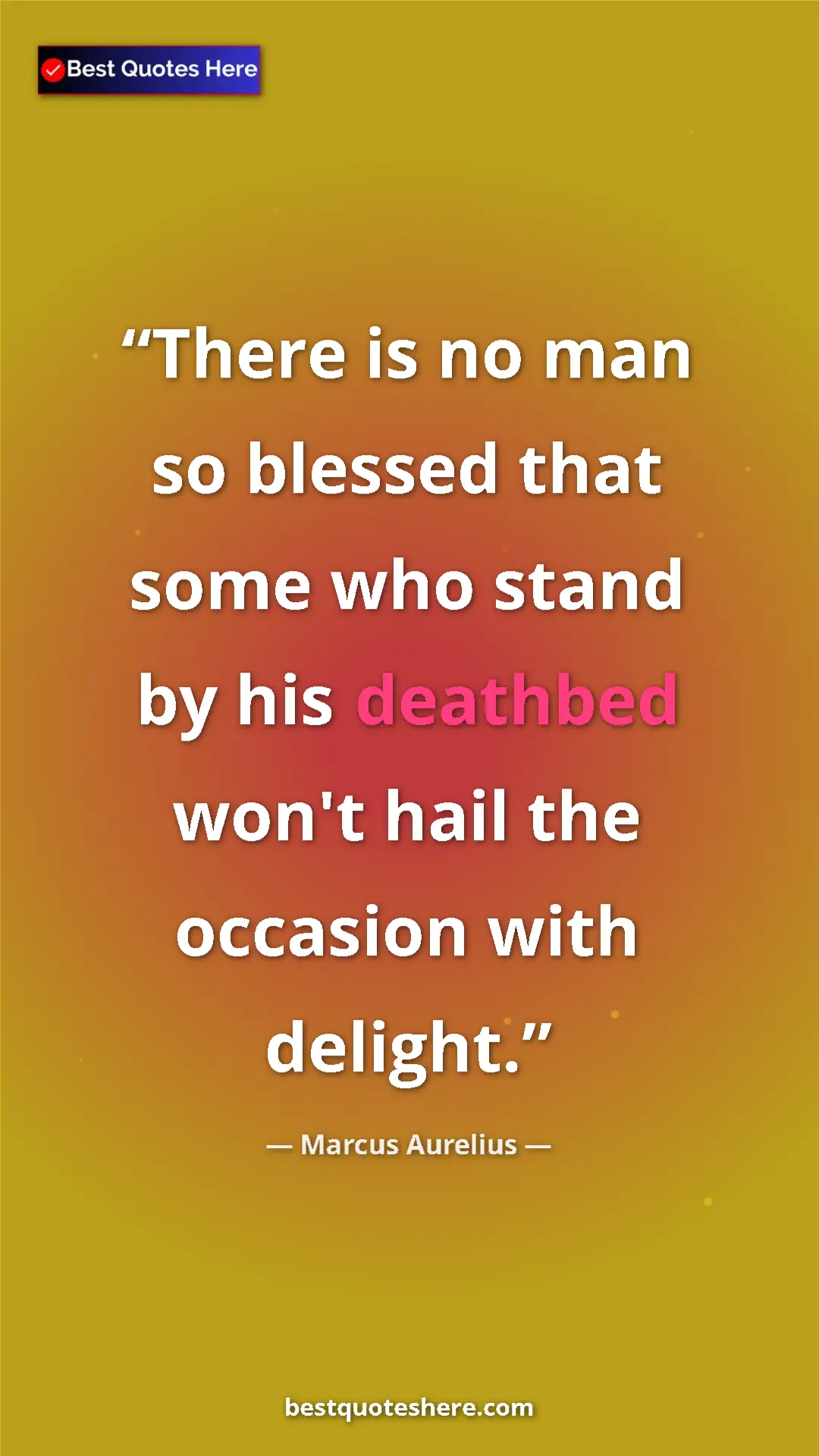 Pinterest quote poster by Marcus Aurelius: "There is no man so blessed that some who stand by his..."