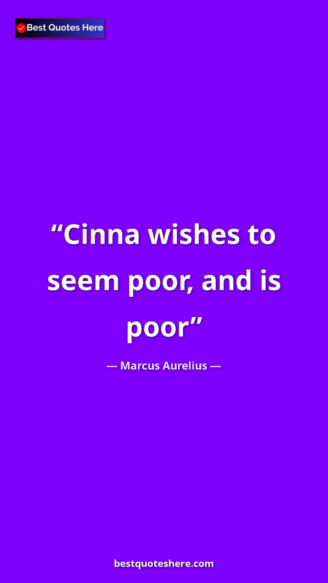 Pinterest quote poster by Marcus Aurelius: "Cinna wishes to seem poor, and is poor"