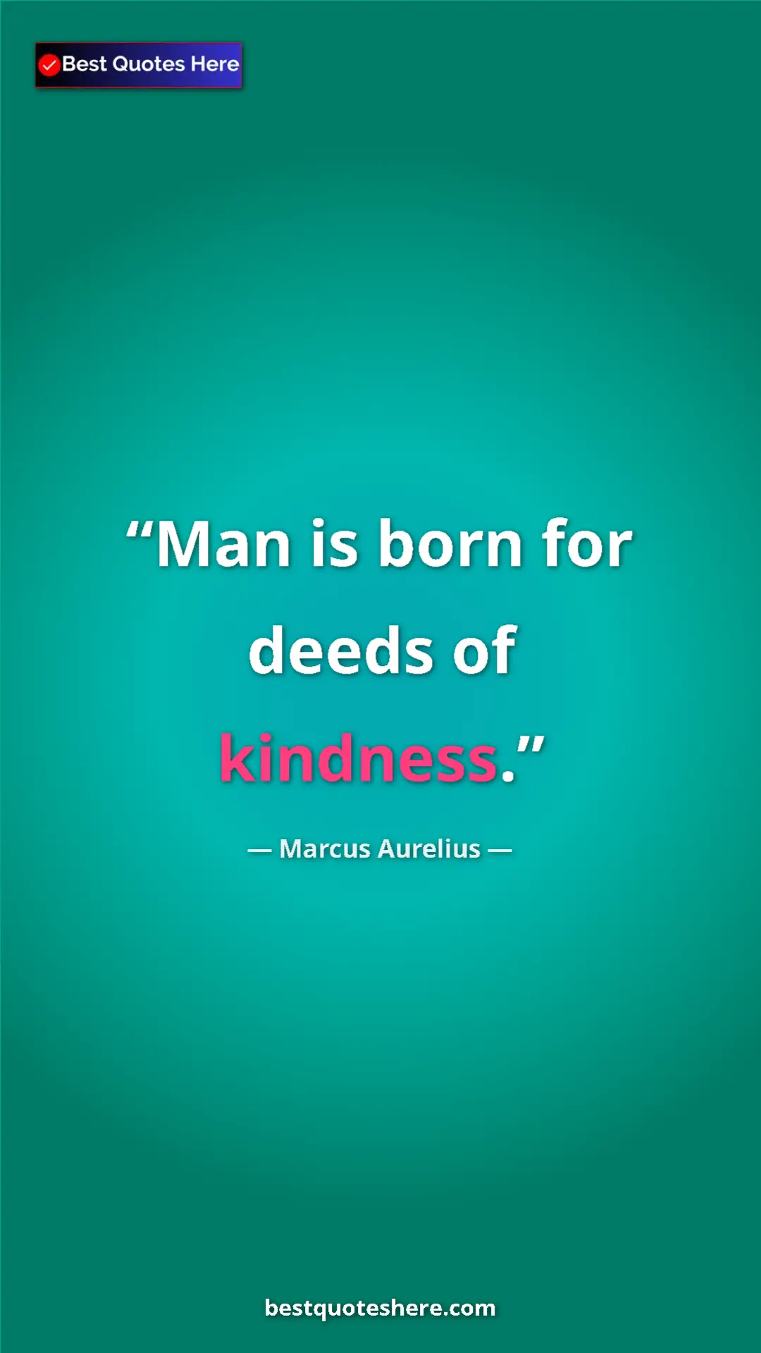 Pinterest quote poster by Marcus Aurelius: "Man is born for deeds of kindness."