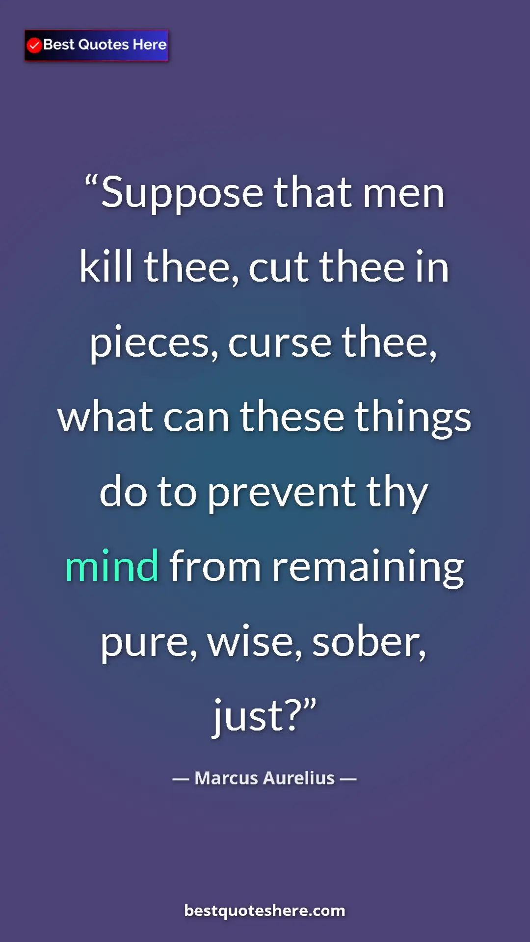 Pinterest quote poster by Marcus Aurelius: "Suppose that men kill thee, cut thee in pieces, curse thee,..."