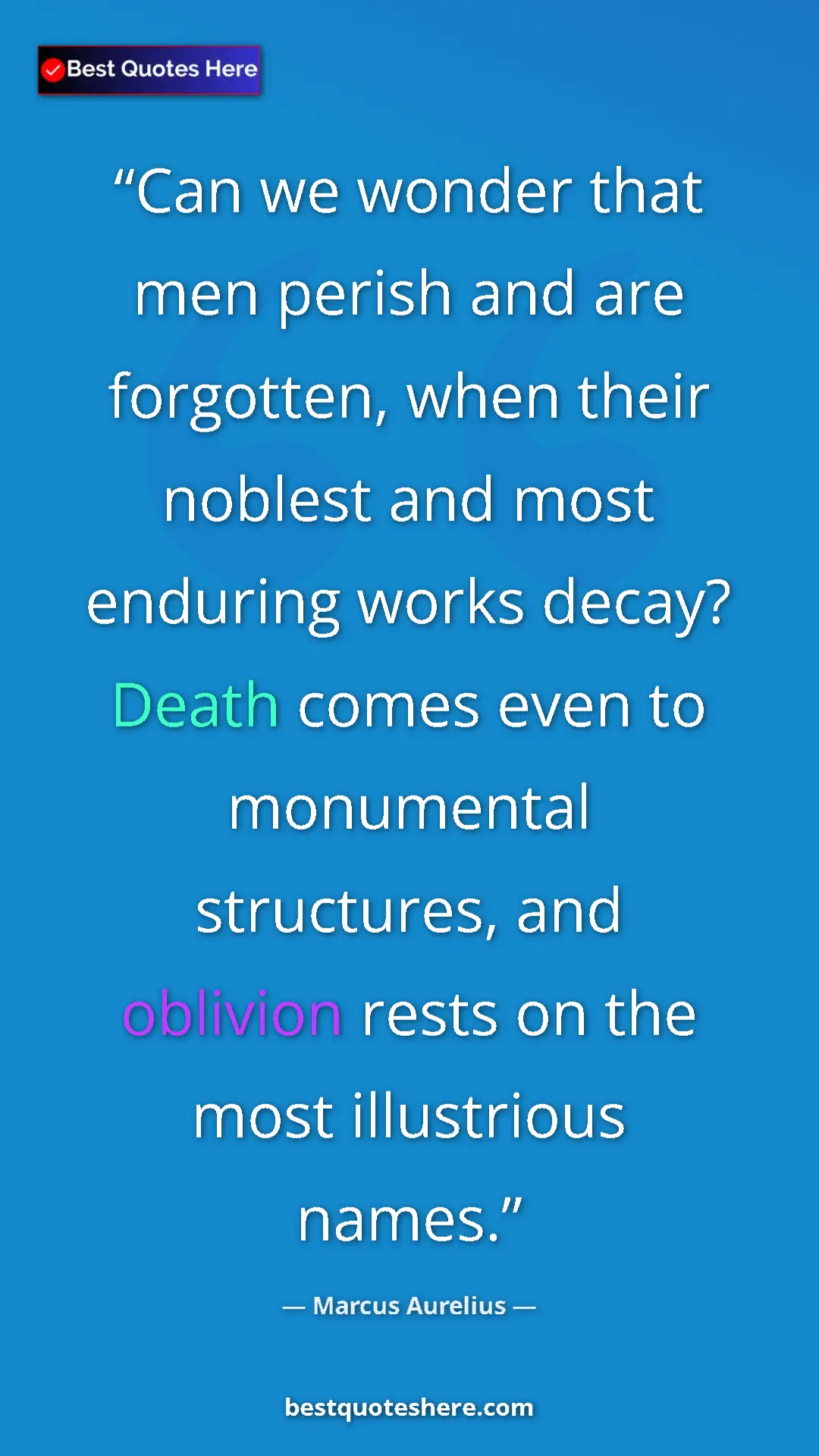 Pinterest quote poster by Marcus Aurelius: "Can we wonder that men perish and are forgotten, when their..."