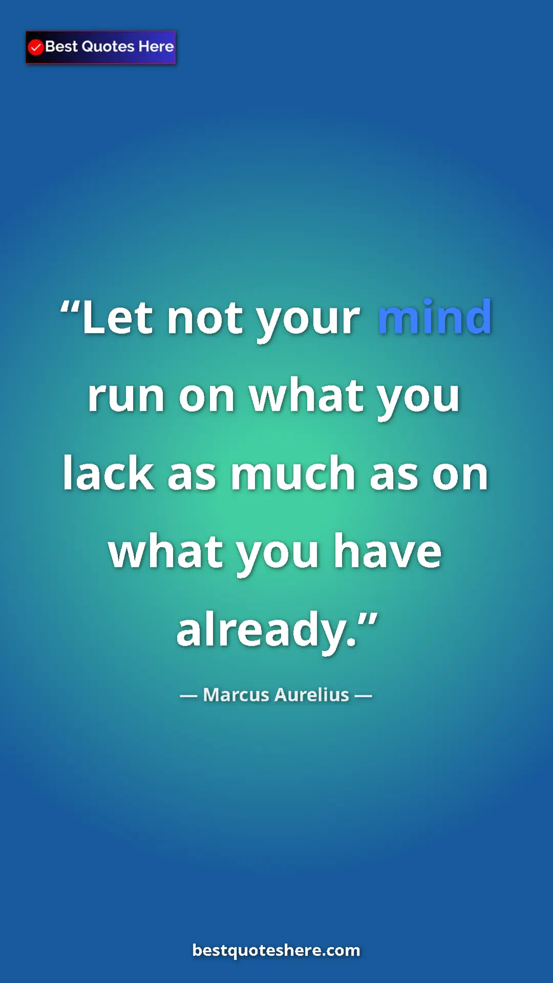 Pinterest quote poster by Marcus Aurelius: "Let not your mind run on what you lack as much as on what..."