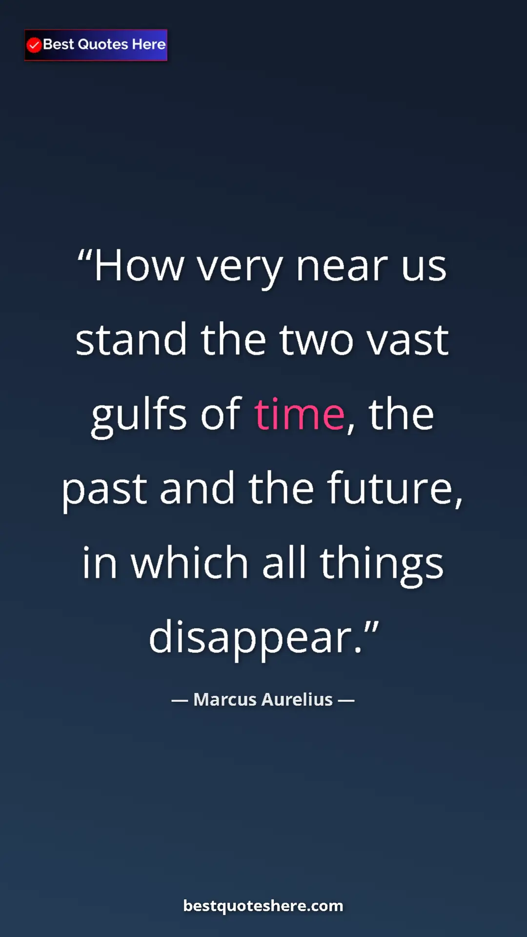 Pinterest quote poster by Marcus Aurelius: "How very near us stand the two vast gulfs of time, the past..."