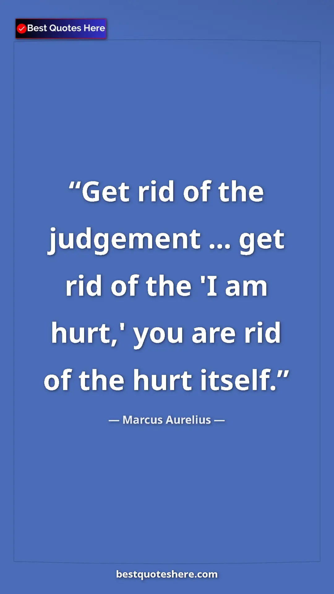 Pinterest quote poster by Marcus Aurelius: "Get rid of the judgement ... get rid of the 'I am hurt,'..."