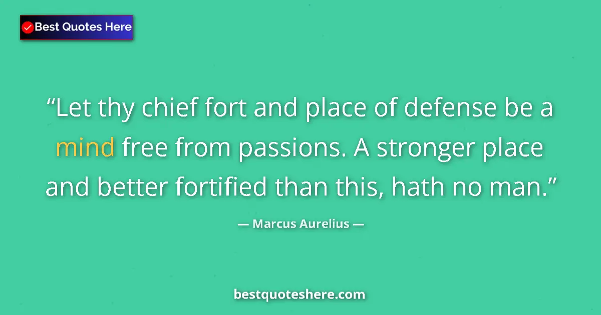 Marcus Aurelius Quote: "Let thy chief fort and place of defense be a mind free from..." Marcus Aurelius quote: "Let thy chief fort and place of defense be a mind free from..."