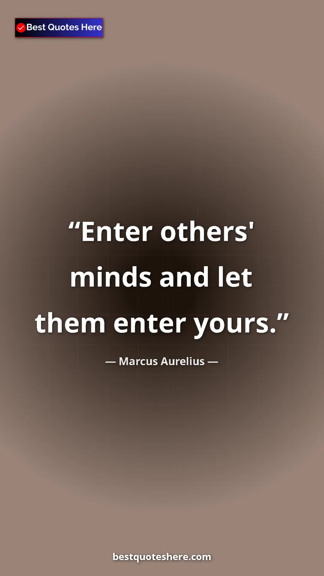 Pinterest quote poster by Marcus Aurelius: "Enter others' minds and let them enter yours."
