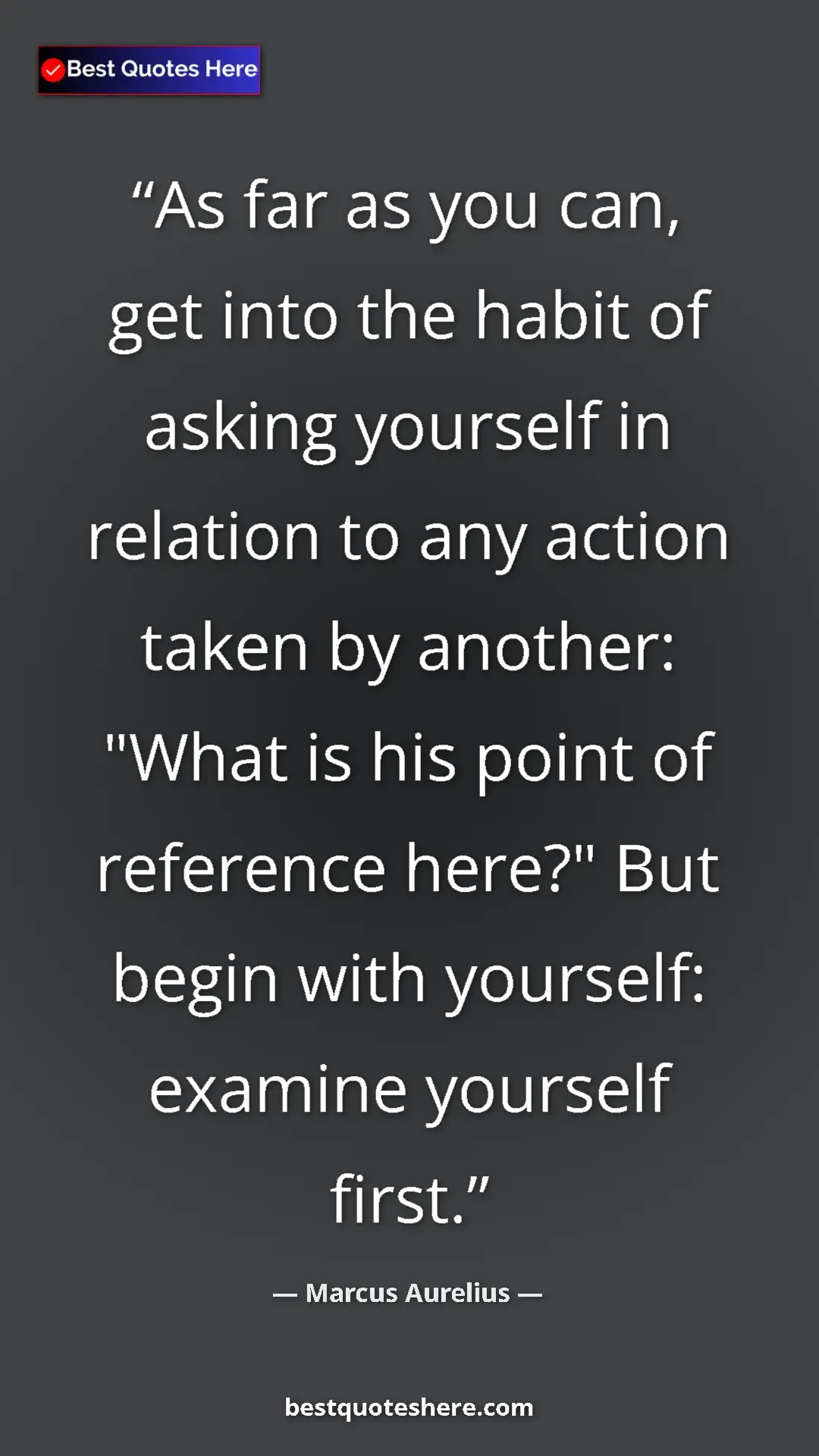 Pinterest quote poster by Marcus Aurelius: "As far as you can, get into the habit of asking yourself in..."
