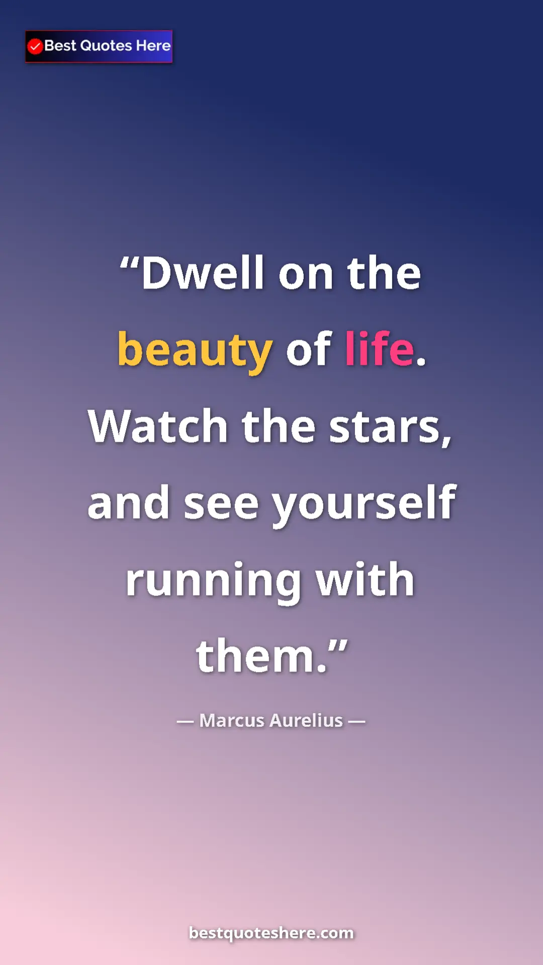 Pinterest quote poster by Marcus Aurelius: "Dwell on the beauty of life. Watch the stars, and see..."
