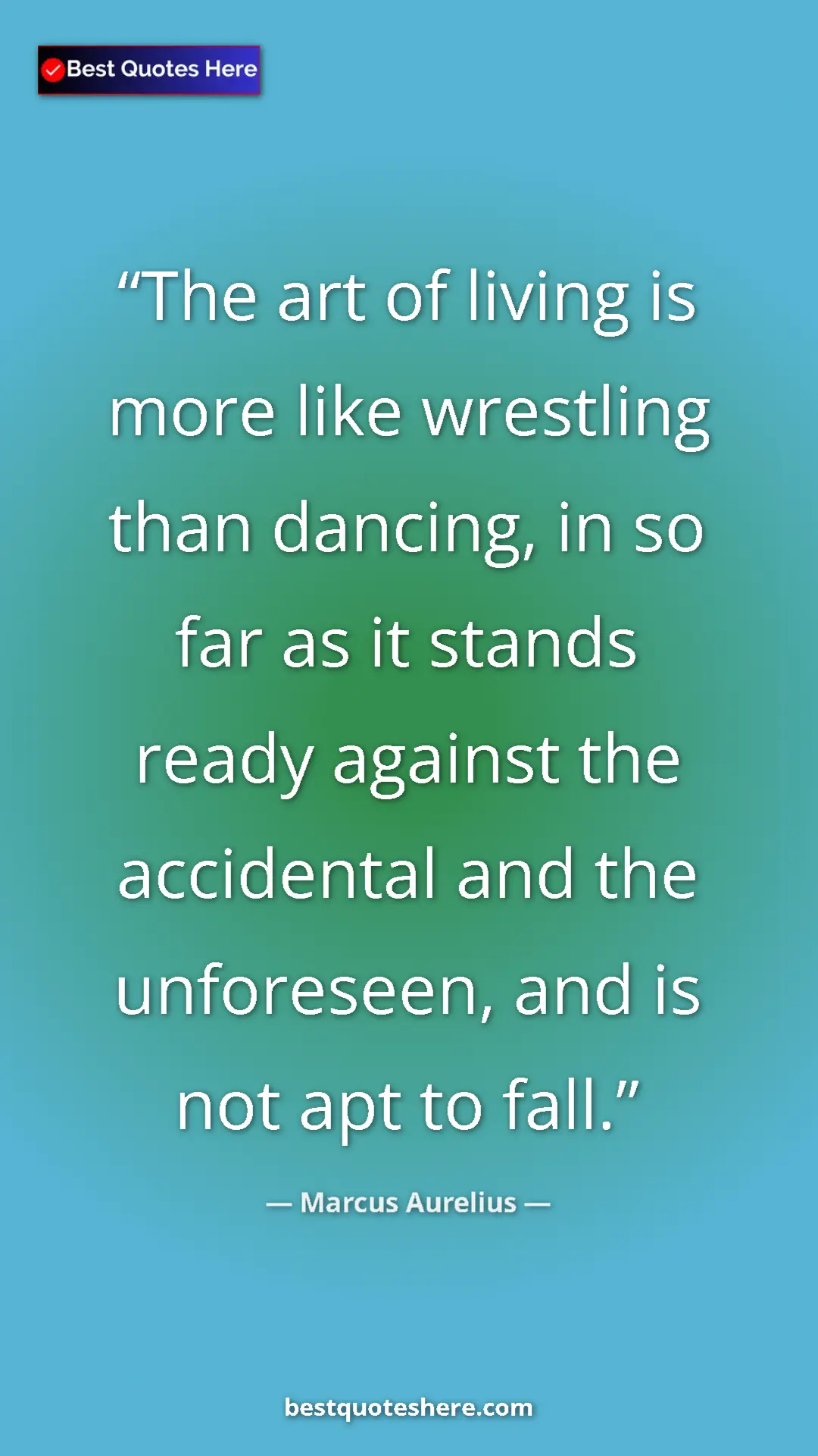 Pinterest quote poster by Marcus Aurelius: "The art of living is more like wrestling than dancing, in so"