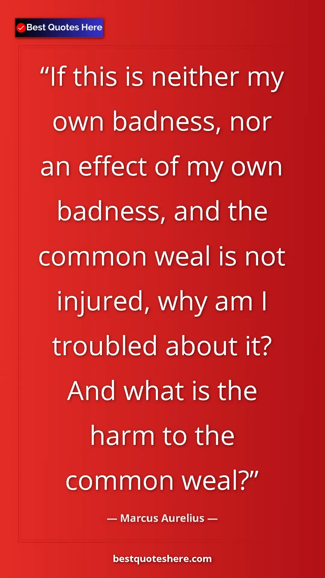 Pinterest quote poster by Marcus Aurelius: "If this is neither my own badness, nor an effect of my own..."