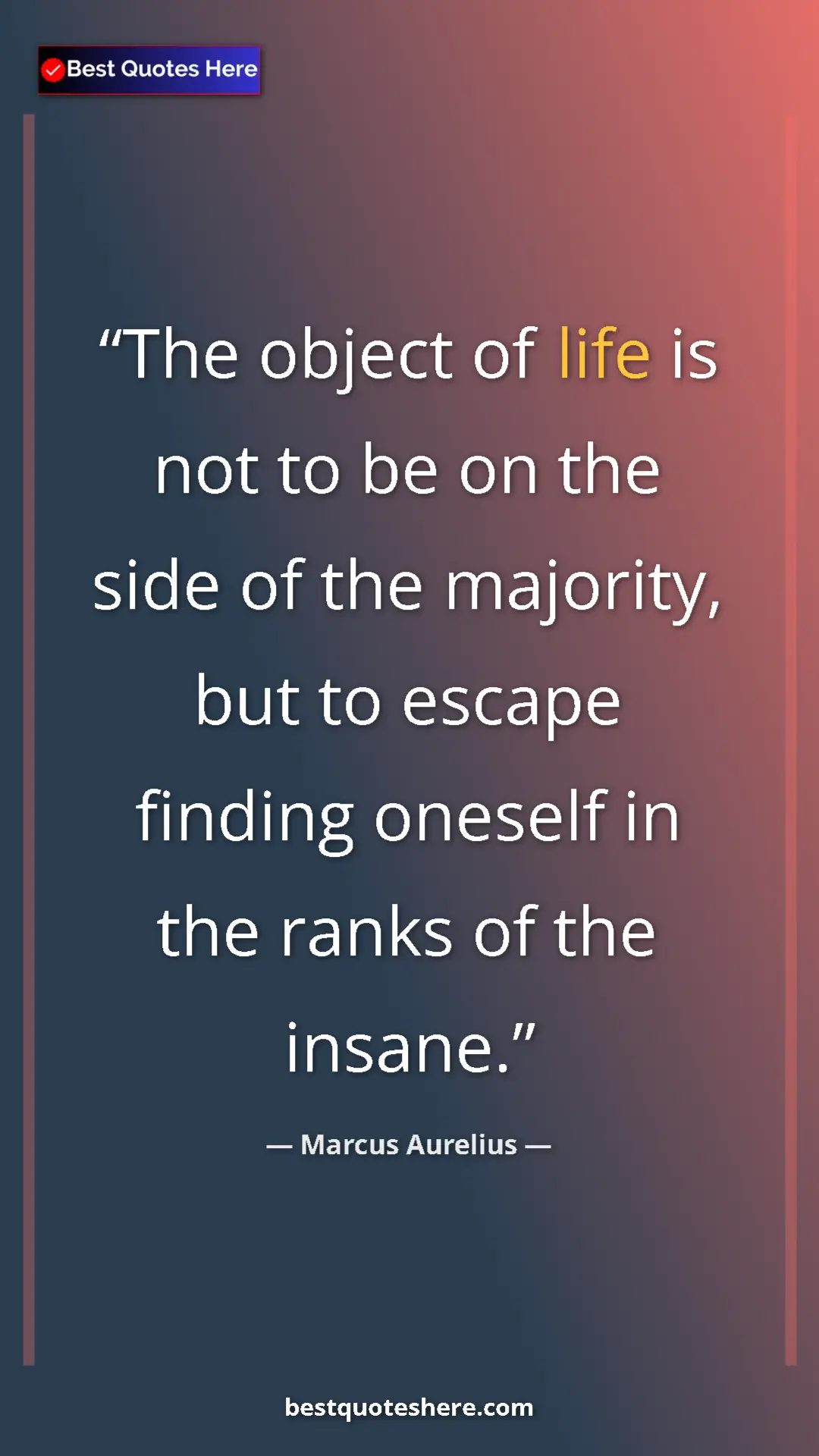 Pinterest quote poster by Marcus Aurelius: "The object of life is not to be on the side of the..."