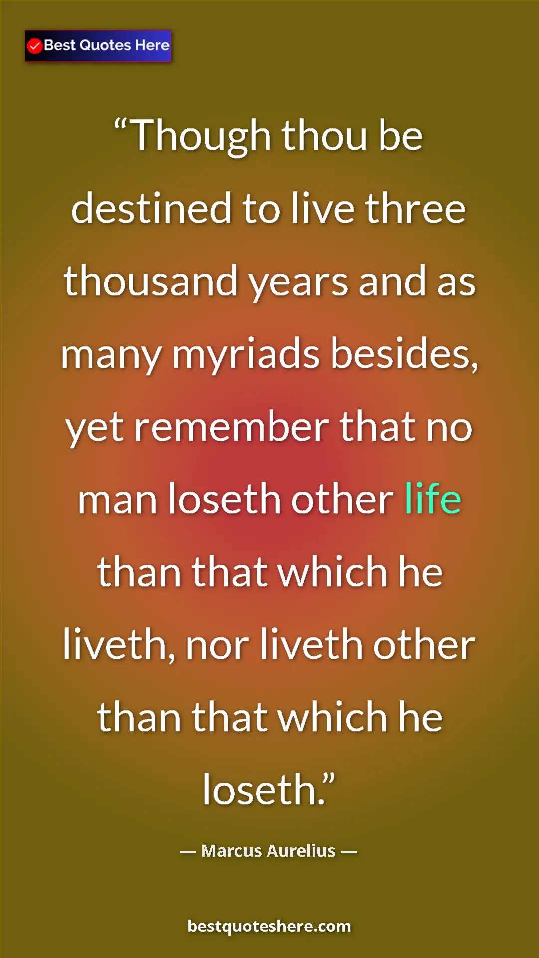 Pinterest quote poster by Marcus Aurelius: "Though thou be destined to live three thousand years and as..."