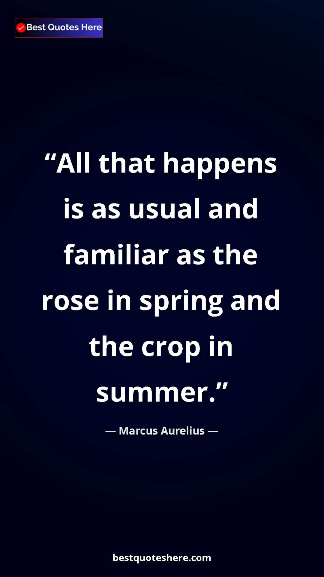 Pinterest quote poster by Marcus Aurelius: "All that happens is as usual and familiar as the rose in..."
