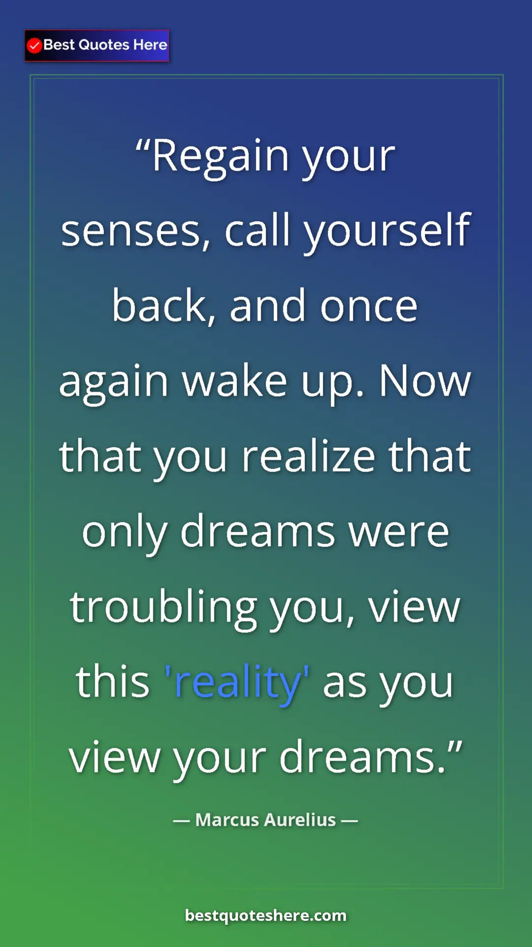 Pinterest quote poster by Marcus Aurelius: "Regain your senses, call yourself back, and once again wake..."