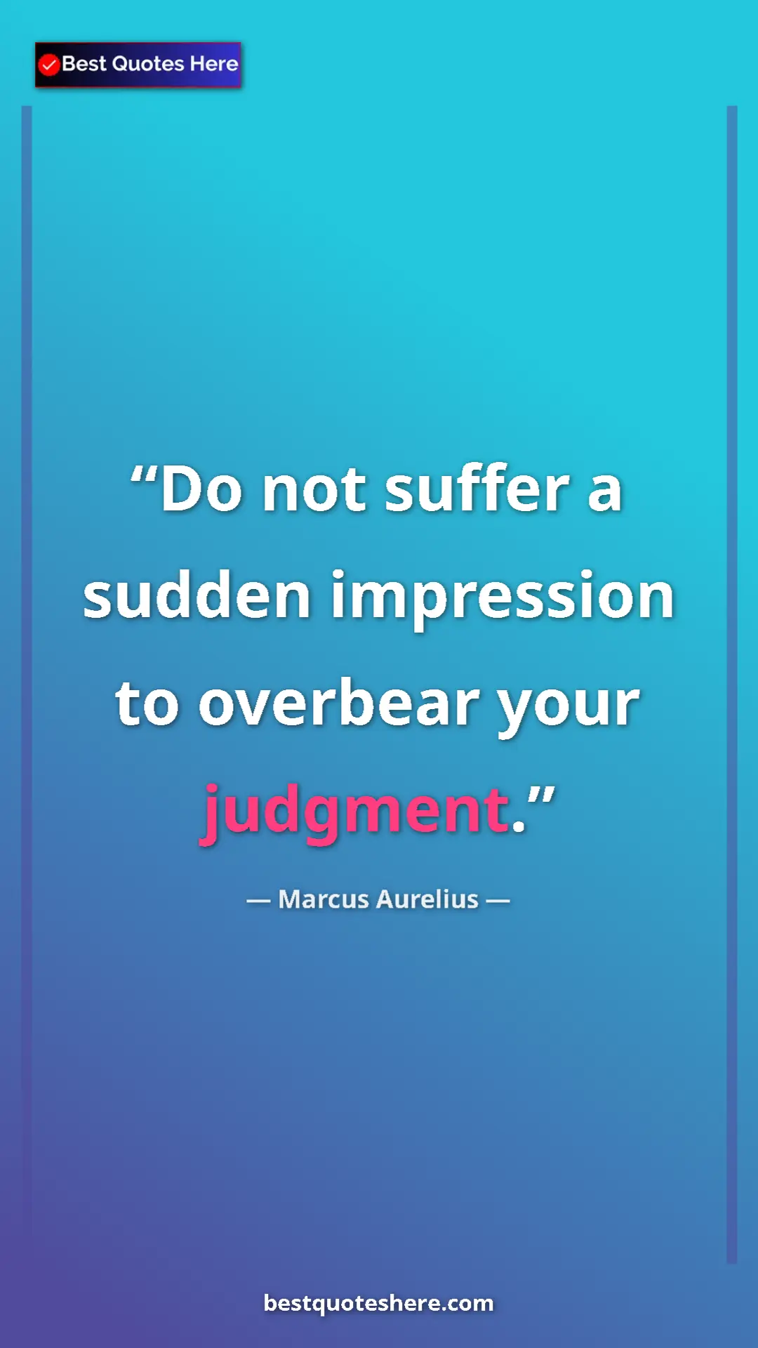 Pinterest quote poster by Marcus Aurelius: "Do not suffer a sudden impression to overbear your judgment."