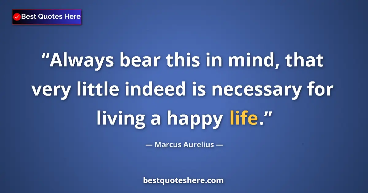 Marcus Aurelius quote: "Always bear this in mind, that very little indeed is..."