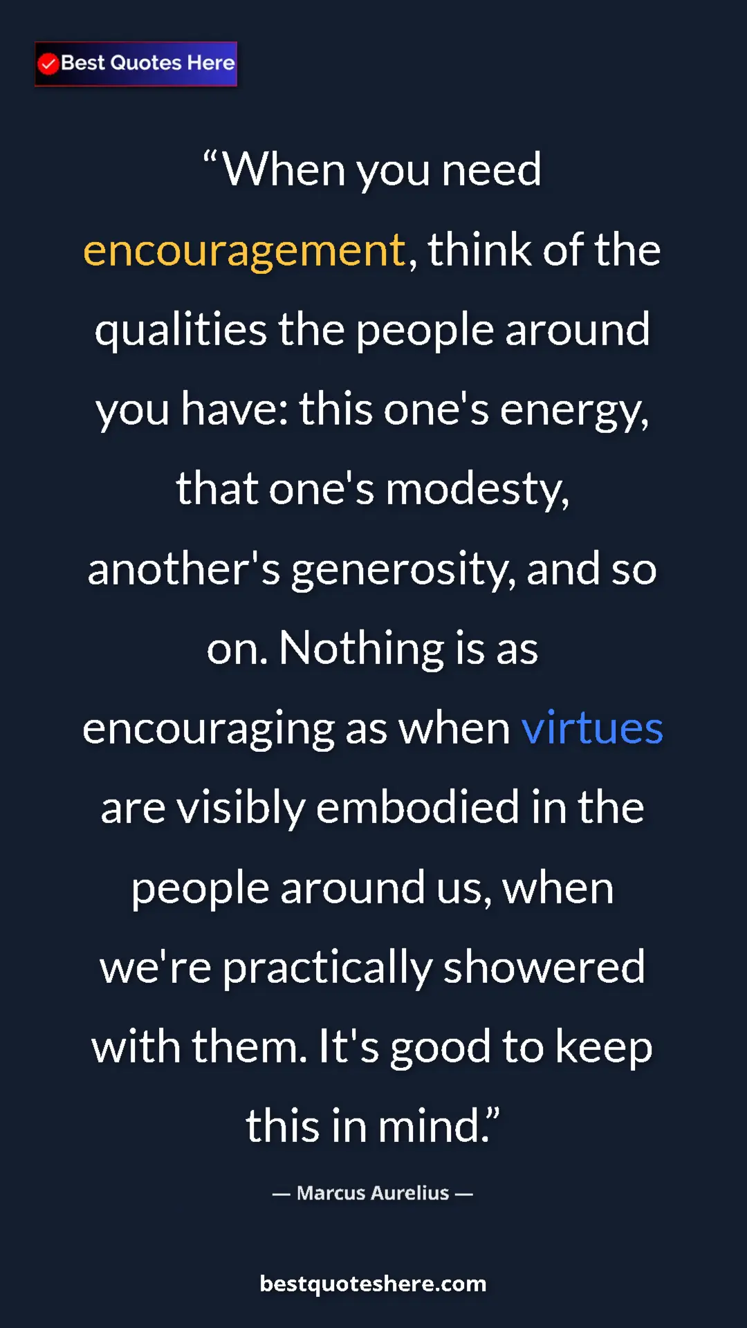 Marcus Aurelius Quote Card: "When you need encouragement, think of the qualities the..." Pinterest quote poster by Marcus Aurelius: "When you need encouragement, think of the qualities the..."