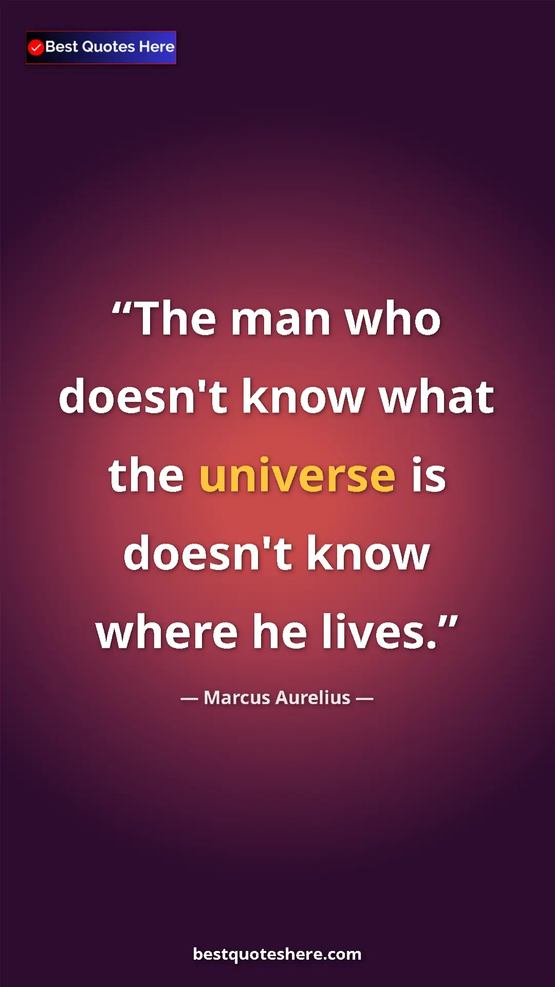 Pinterest quote poster by Marcus Aurelius: "The man who doesn't know what the universe is doesn't know..."
