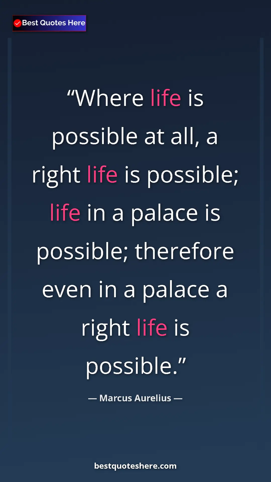 Pinterest quote poster by Marcus Aurelius: "Where life is possible at all, a right life is possible;..."