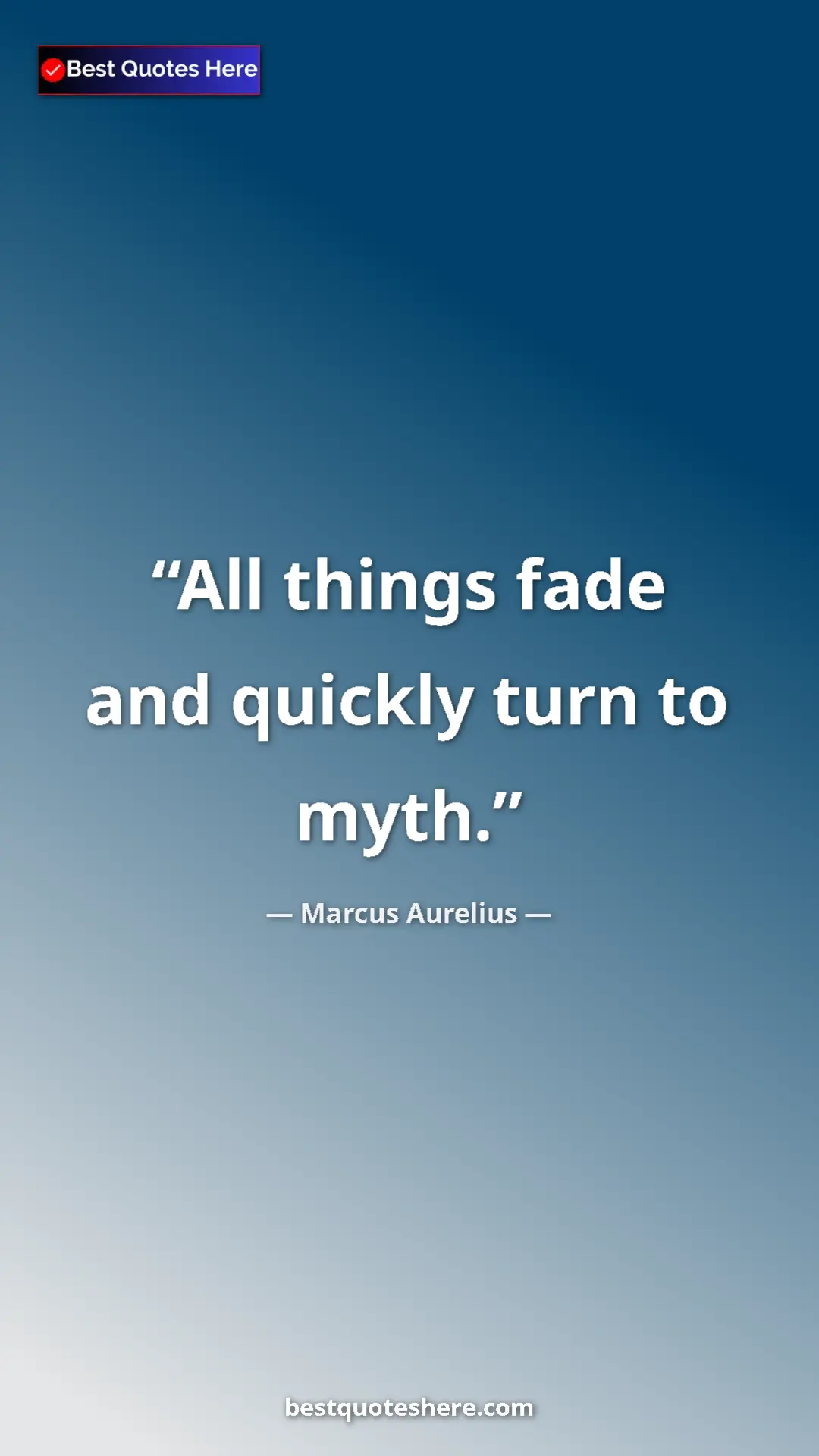 Marcus Aurelius Quote Card: "All things fade and quickly turn to myth." Pinterest quote poster by Marcus Aurelius: "All things fade and quickly turn to myth."