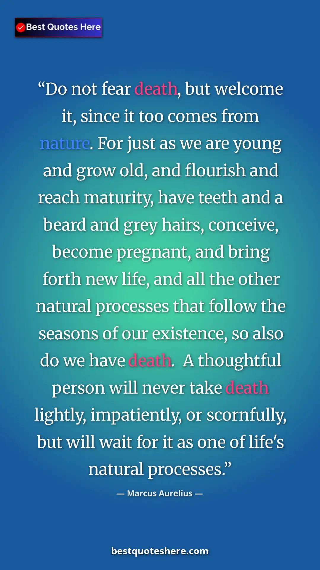 Pinterest quote poster by Marcus Aurelius: "Do not fear death, but welcome it, since it too comes from..."