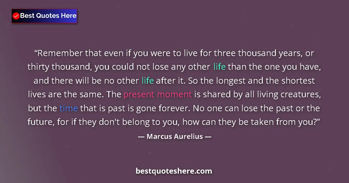 Marcus Aurelius quote: "Remember that even if you were to live for three thousand..."