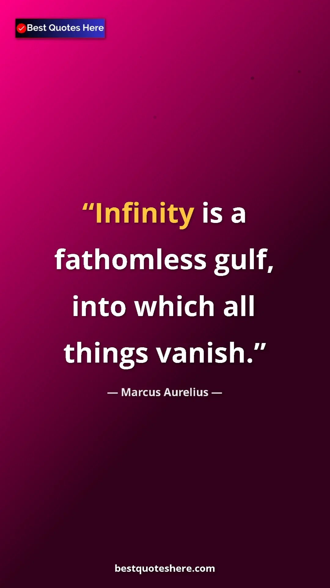 Pinterest quote poster by Marcus Aurelius: "Infinity is a fathomless gulf, into which all things vanish."