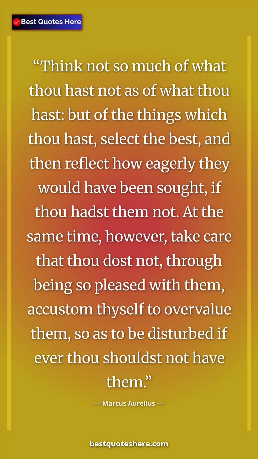 Marcus Aurelius Quote Card: "Think not so much of what thou hast not as of what thou..." Pinterest quote poster by Marcus Aurelius: "Think not so much of what thou hast not as of what thou..."