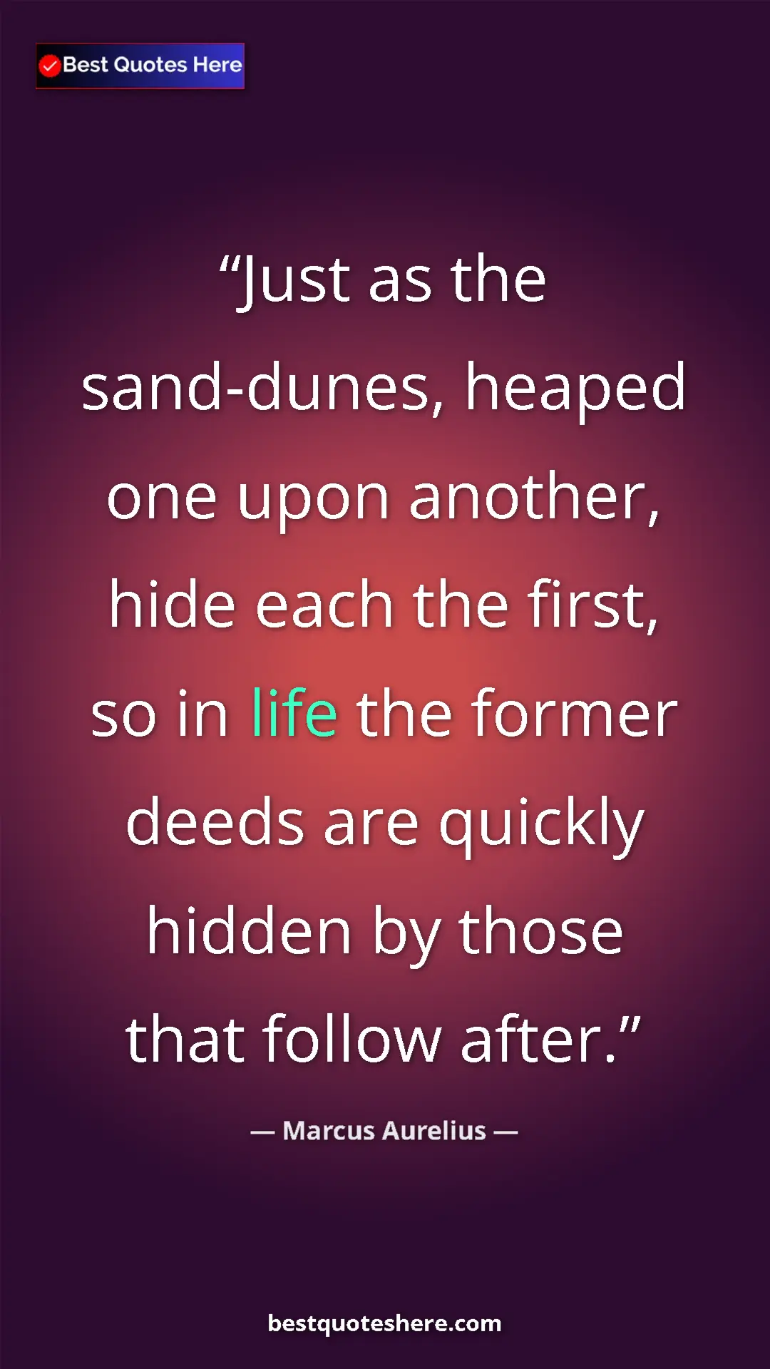 Pinterest quote poster by Marcus Aurelius: "Just as the sand-dunes, heaped one upon another, hide each..."