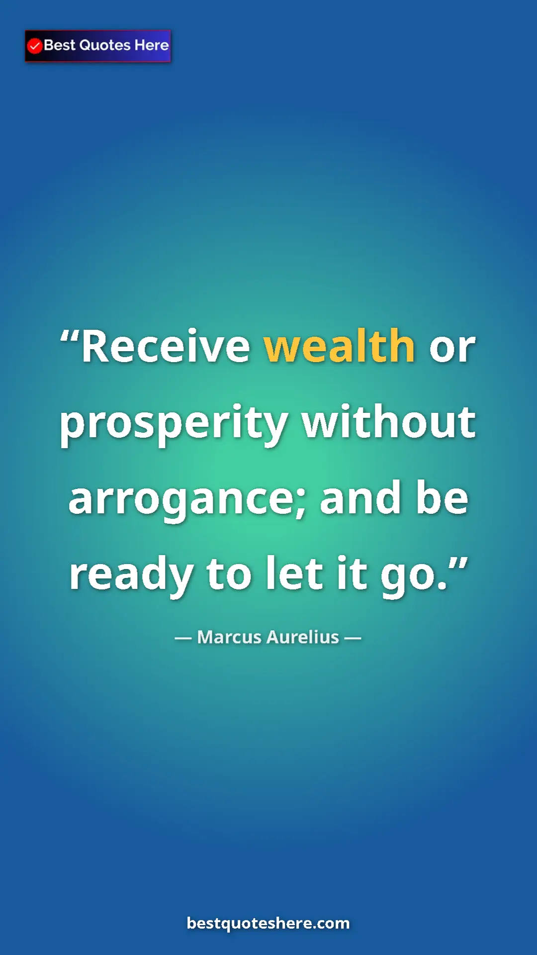 Pinterest quote poster by Marcus Aurelius: "Receive wealth or prosperity without arrogance; and be..."