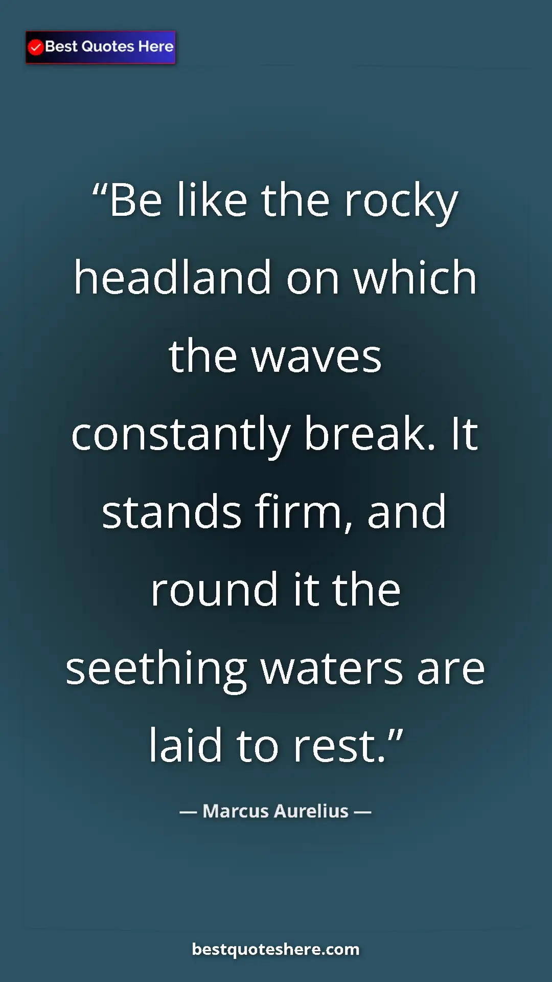 Pinterest quote poster by Marcus Aurelius: "Be like the rocky headland on which the waves constantly..."