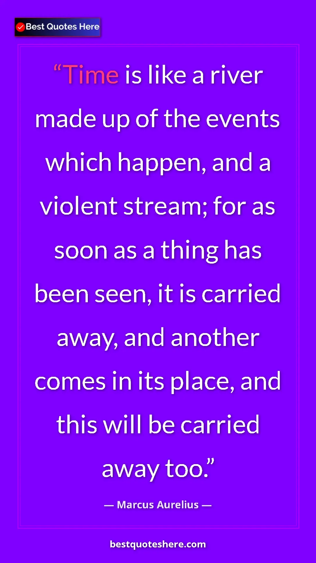 Pinterest quote poster by Marcus Aurelius: "Time is like a river made up of the events which happen,..."