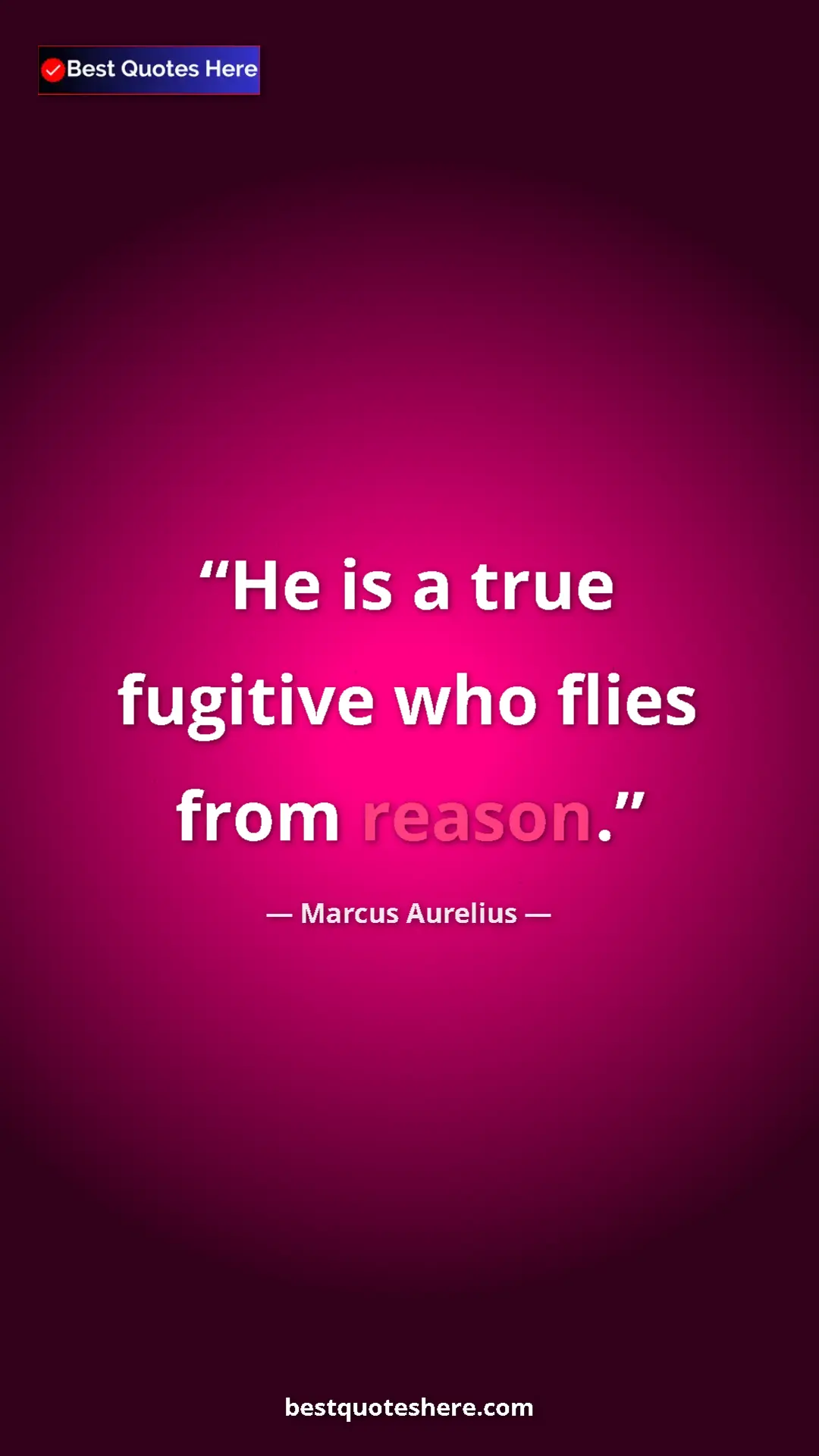 Pinterest quote poster by Marcus Aurelius: "He is a true fugitive who flies from reason."