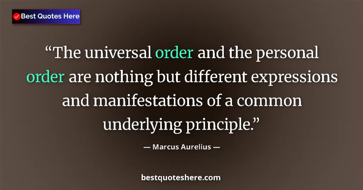 Marcus Aurelius quote: "The universal order and the personal order are nothing but..."