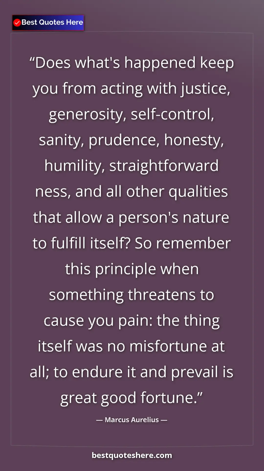 Marcus Aurelius Quote Card: "Does what's happened keep you from acting with justice,..." Pinterest quote poster by Marcus Aurelius: "Does what's happened keep you from acting with justice,..."