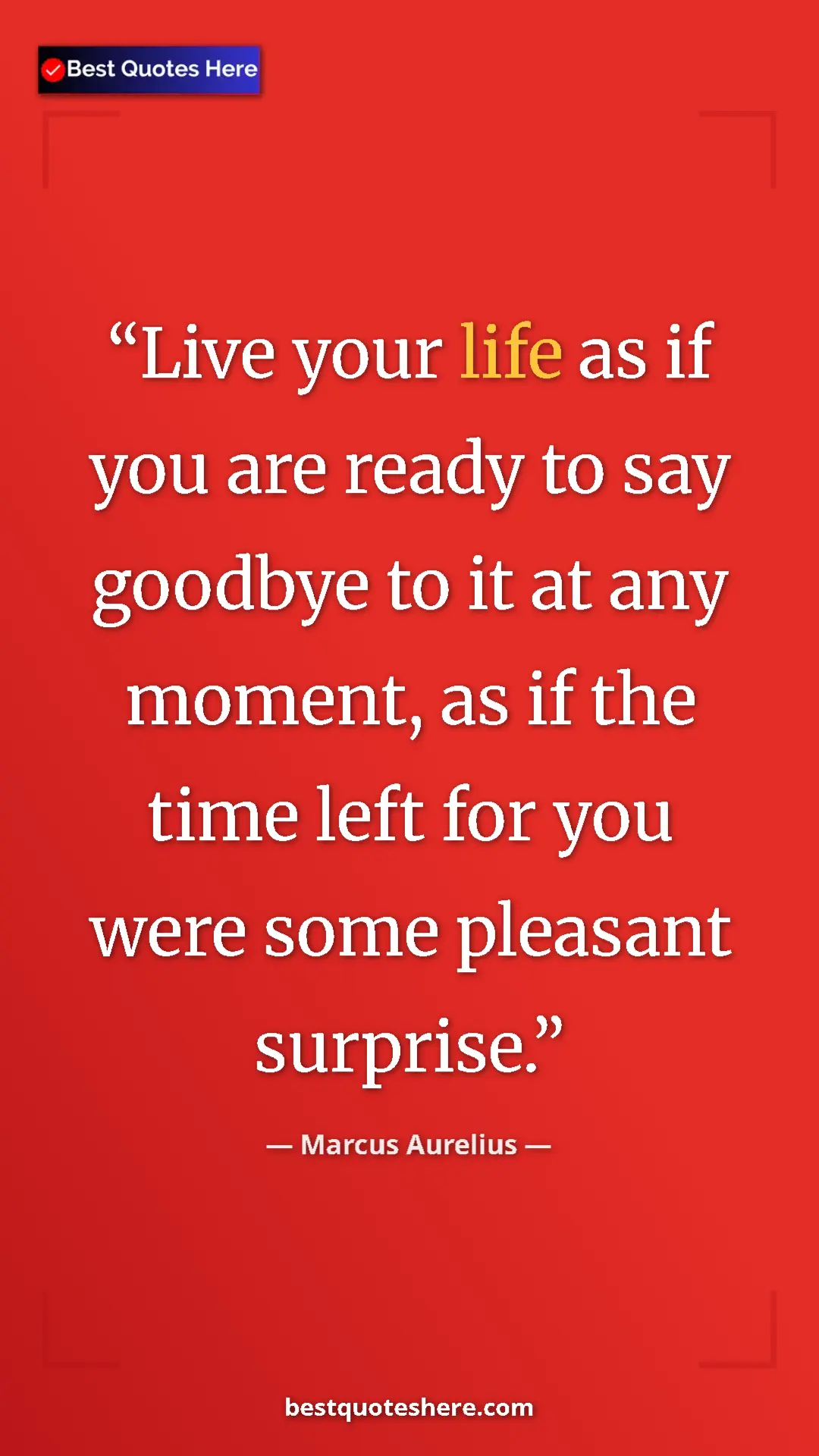 Pinterest quote poster by Marcus Aurelius: "Live your life as if you are ready to say goodbye to it at..."