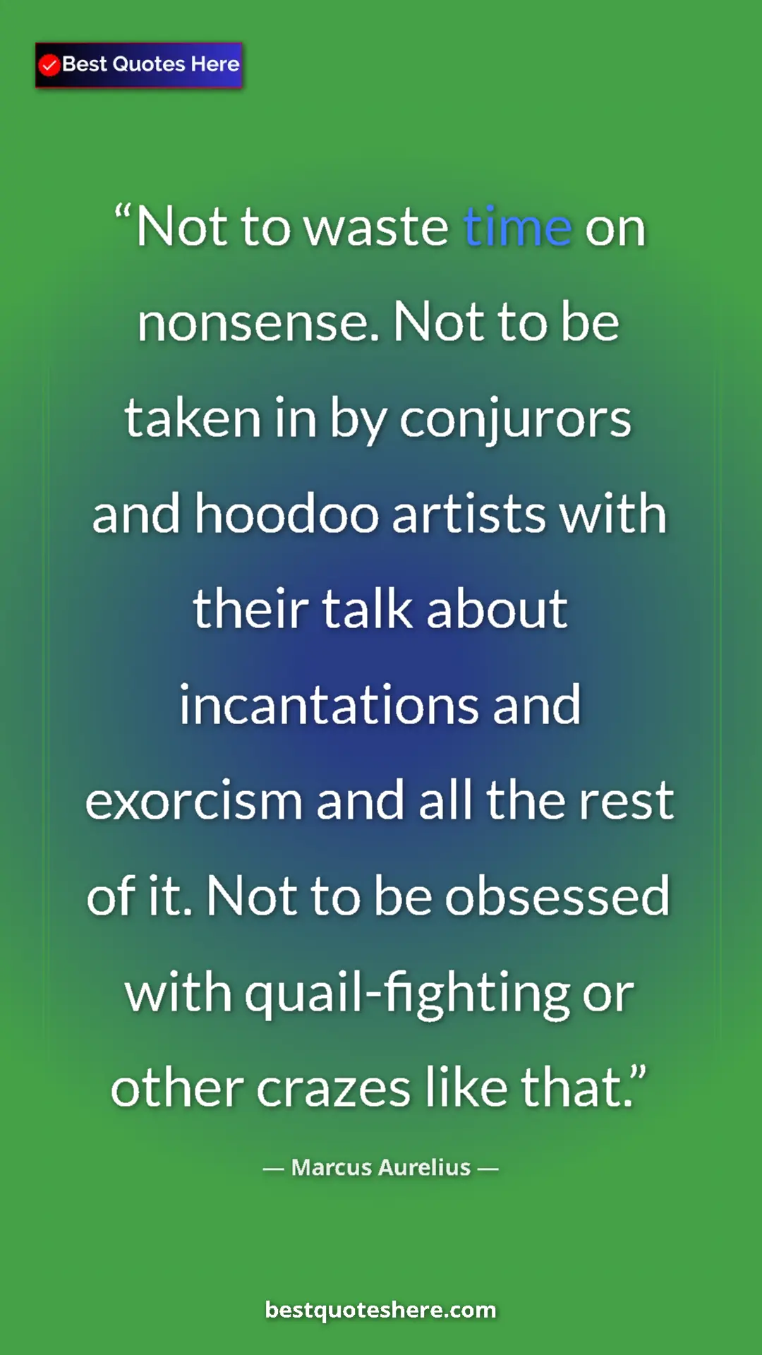 Pinterest quote poster by Marcus Aurelius: "Not to waste time on nonsense. Not to be taken in by..."