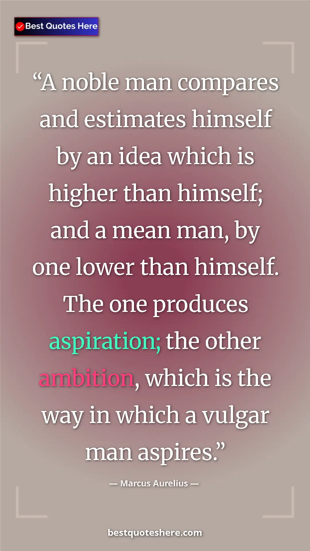 Pinterest quote poster by Marcus Aurelius: "A noble man compares and estimates himself by an idea which..."