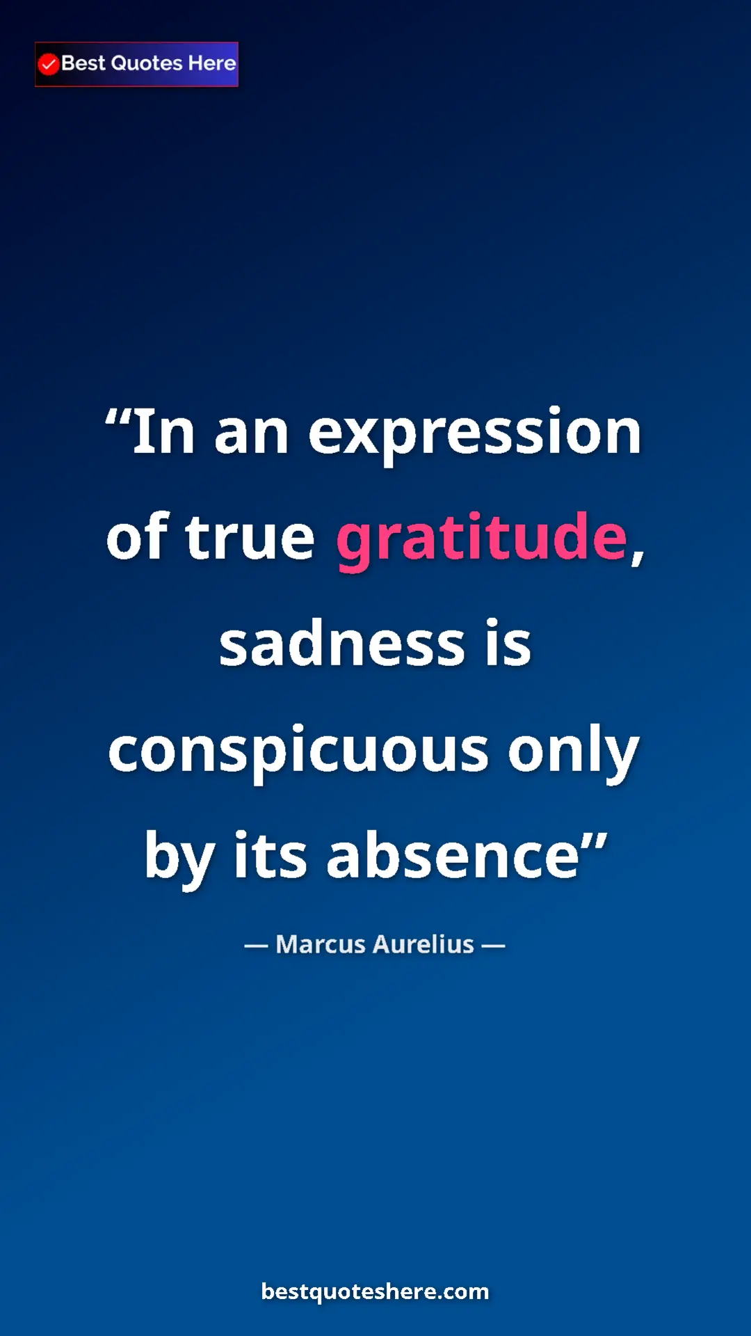 Pinterest quote poster by Marcus Aurelius: "In an expression of true gratitude, sadness is conspicuous..."
