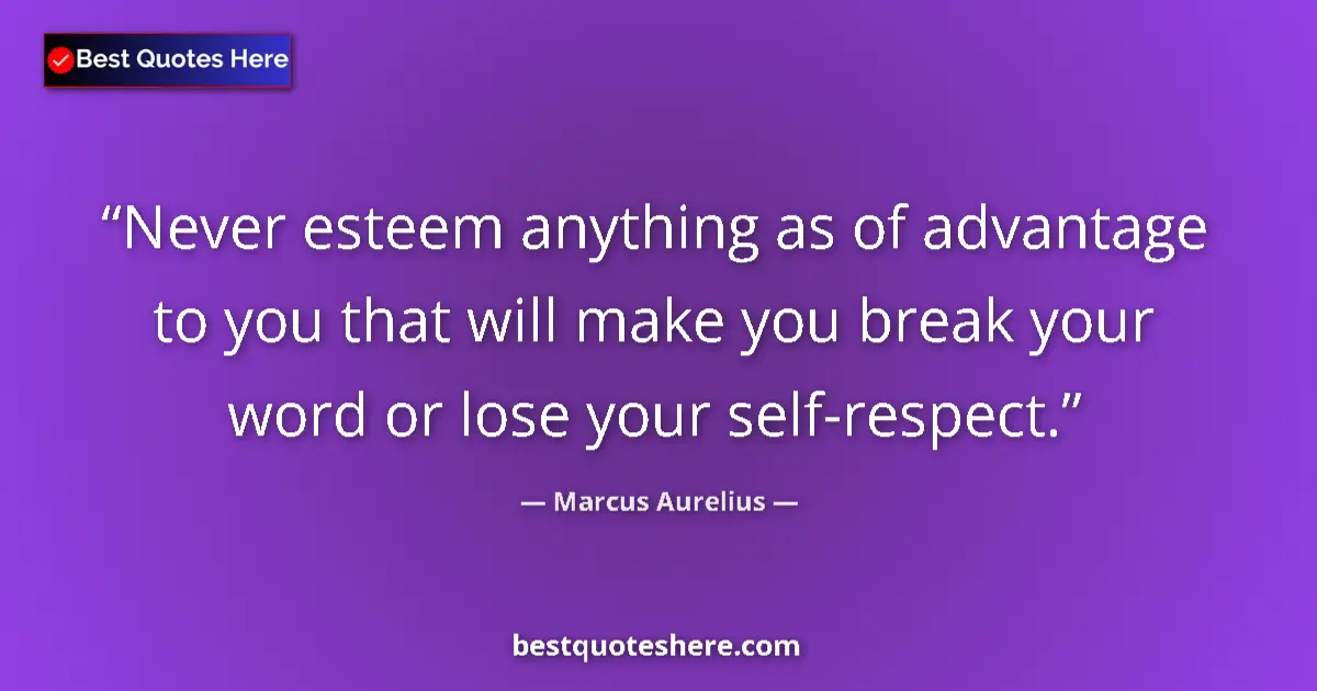Quote by Marcus Aurelius: Never esteem anything as of advantage to you that will make you break your word or lose your self-re...