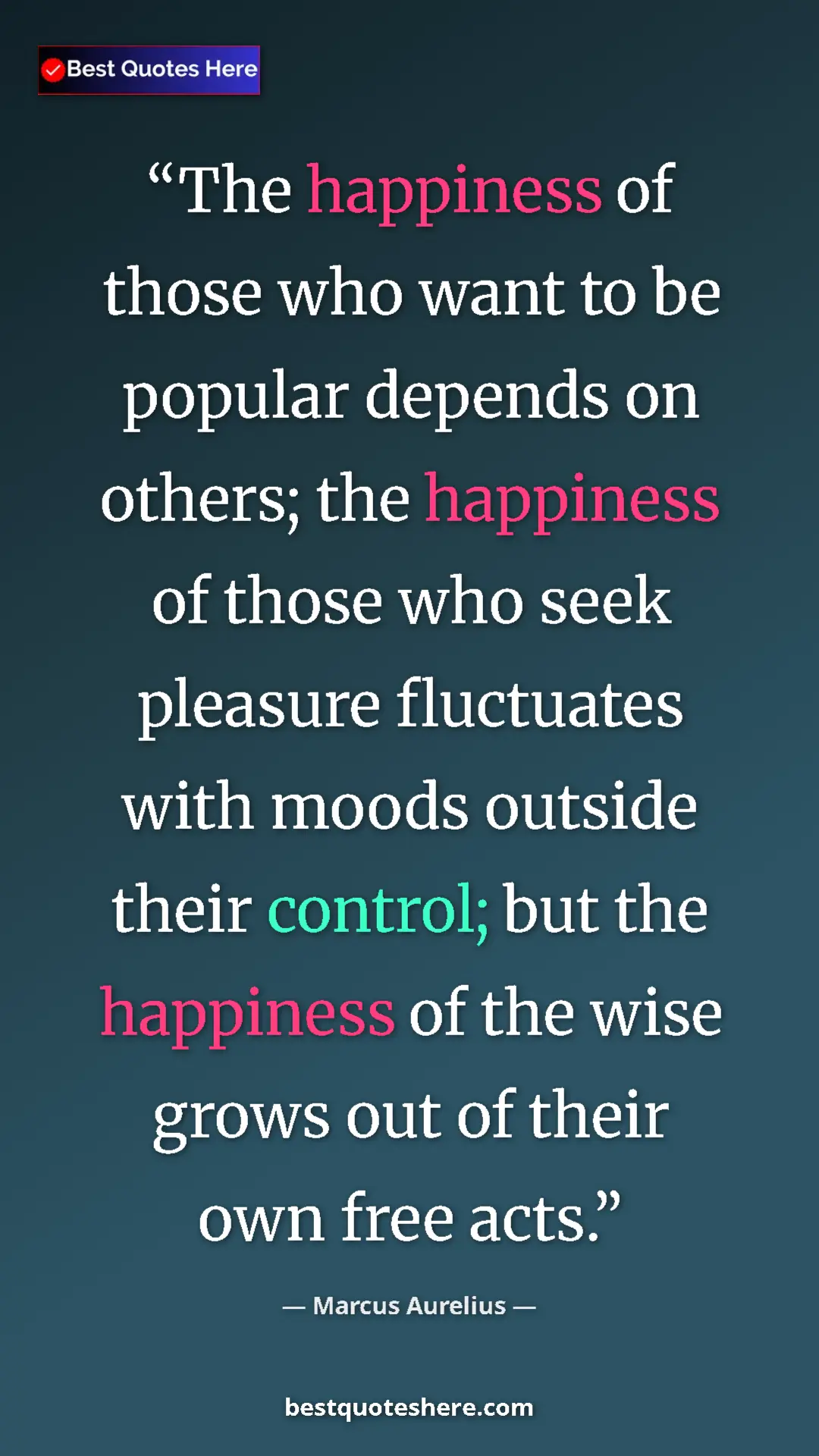 Pinterest quote poster by Marcus Aurelius: "The happiness of those who want to be popular depends on..."